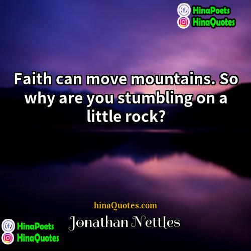 Jonathan Nettles Quotes | Faith can move mountains. So why are